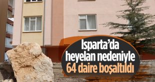 Isparta'da heyelan tehlikesi nedeniyle 64 daire boşaltıldı ev sahiplerine ve kiracılara devlet desteği yapılacak